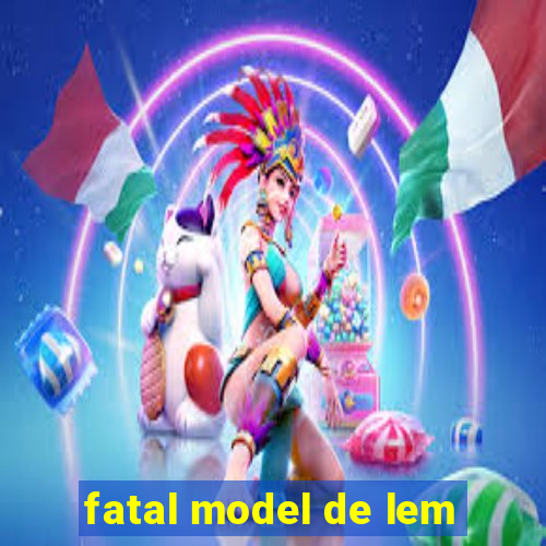 fatal model de lem